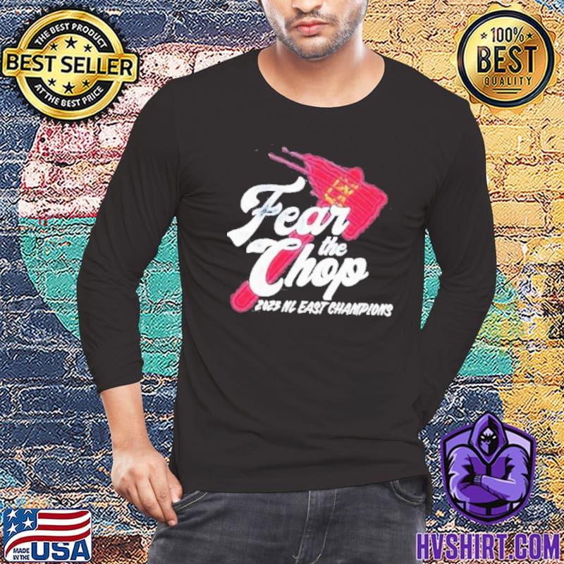 Fear the chop atlanta braves 2023 nl east champions shirt, hoodie, sweater,  long sleeve and tank top