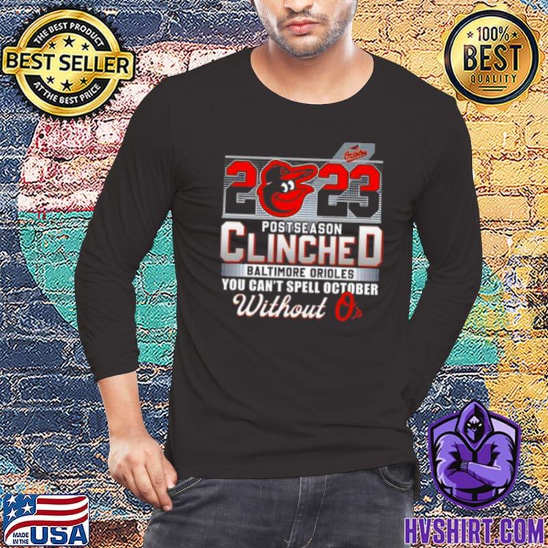 Baltimore Orioles 2023 Postseason Clinched You Can't Spell October WIthout  O's t-shirt, hoodie, sweater, long sleeve and tank top