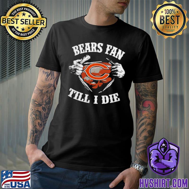 Official im Chicago Bears Fan Till I Die Shirt, hoodie, sweater