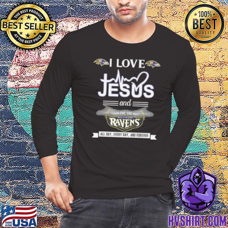 I love Jesus and love the Baltimore Ravens all day every day and forever  2023 shirt, hoodie, sweater, long sleeve and tank top