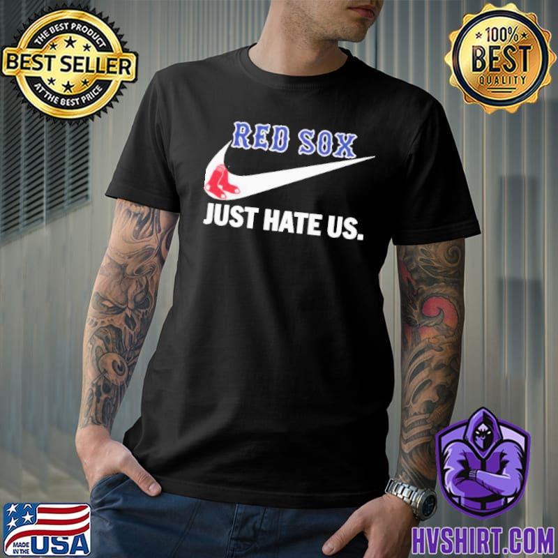 Nike Boston red sox just hate us T-shirt, hoodie, sweater, long sleeve and  tank top