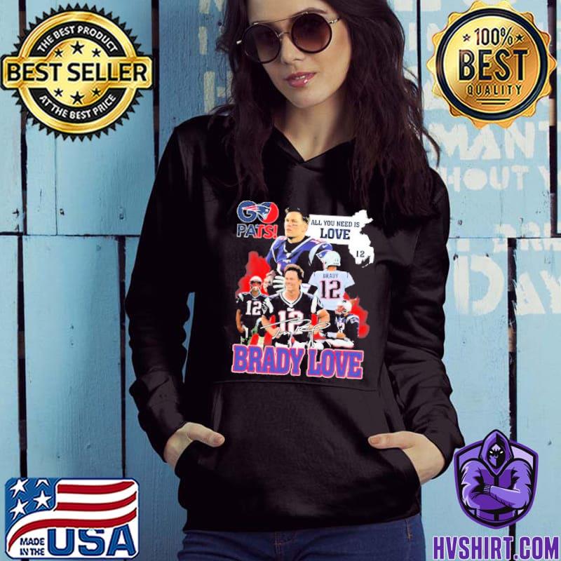 Pats All You Need Is Love Tom Brady Signature Shirt, hoodie, sweater, long  sleeve and tank top