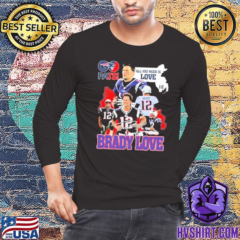 Pats All You Need Is Love Tom Brady Signature T Shirt, hoodie