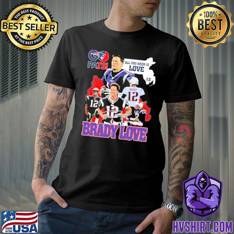 Pats All You Need Is Love Tom Brady Signature T Shirt, hoodie, sweater,  long sleeve and tank top