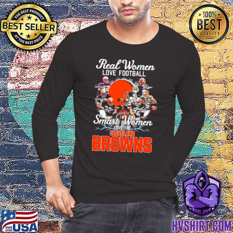 Real Women Love Football Smart Women Love The Cleveland Browns 2022  Signatures Shirt, hoodie, sweater, long sleeve and tank top