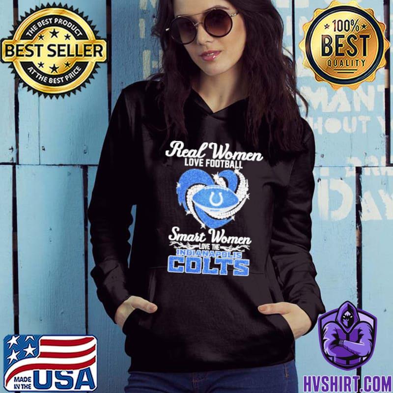 Real Women Love Football Smart Women Love The Indianapolis Colts 2023  shirt, hoodie, sweater, long sleeve and tank top