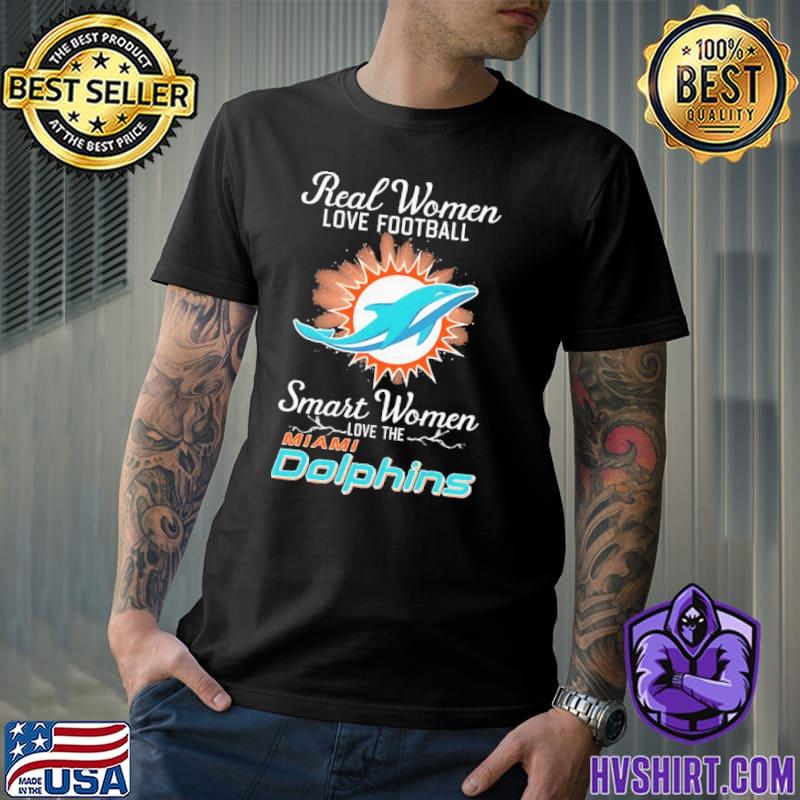 Real Women Love Football Smart Women Love The Miami Dolphins T