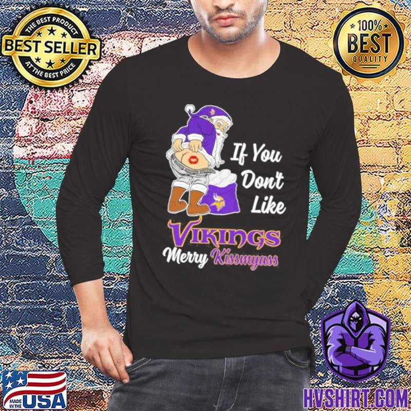 If You Dont Like Vikings Merry Kissmyass Shirt