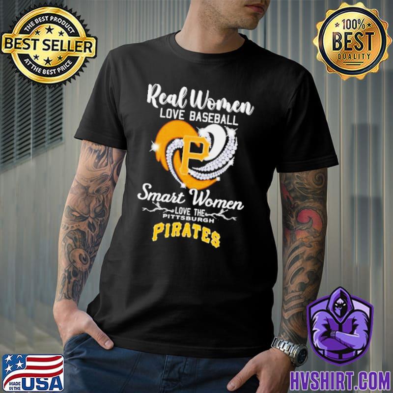 Pittsburgh Pirates real women love baseball smart women love the 2023 shirt