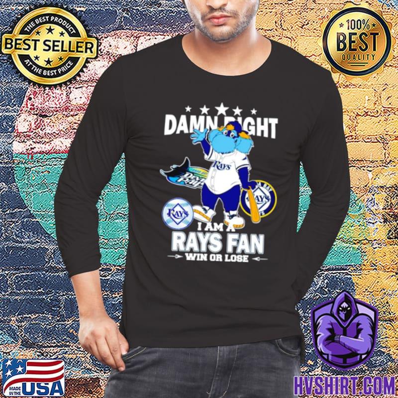 Official tampa Bay Rays Mascot Damn Right I Am A Rays Fan Win Or Lose  T-Shirt, hoodie, sweater, long sleeve and tank top